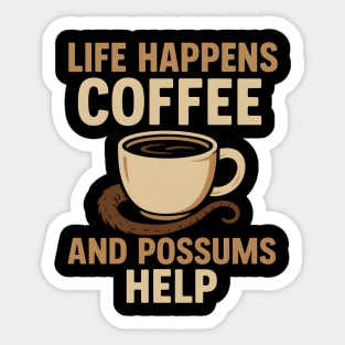Life Happens Coffee and Possums Help Funny Animal Coffee Graphic Sticker